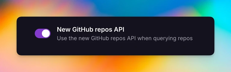 Flip this toggle in your Feature Flags to access a new speedier way to load GitHub repos